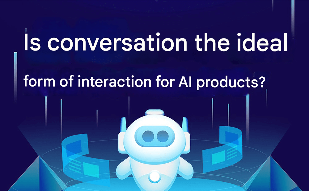 Is Conversation the Ideal Interaction Form for AI Products? Hear the Director's Analysis!